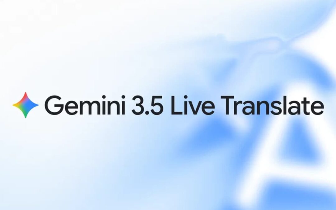 Gemini 3.5 Live Translate : vers la fin des barrières linguistiques en entreprise ?
